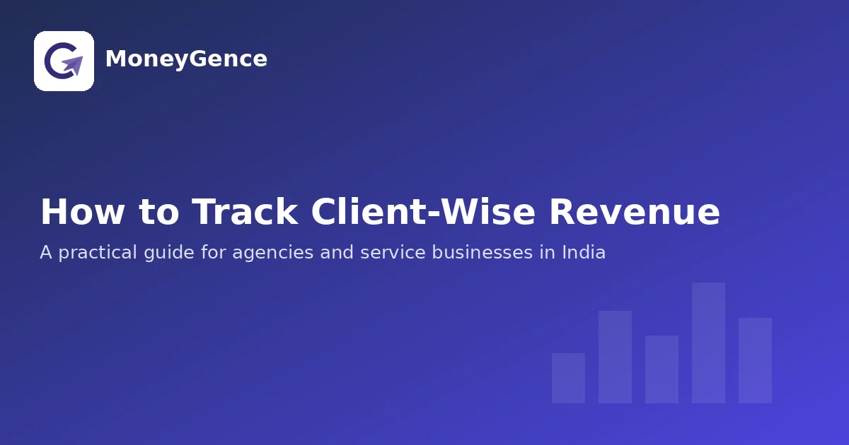 How to Track Client-Wise Revenue: A Practical Guide for Agencies and Service Businesses in India